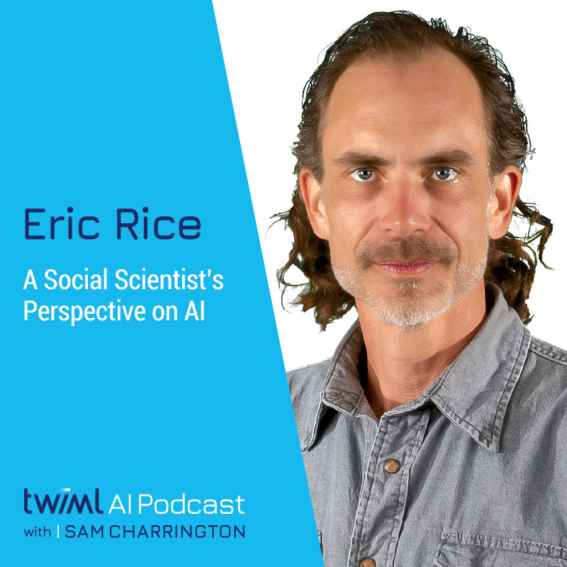 Stephen Eric Rice Eric Rice | TWIML - The Voice of Machine Learning & AI