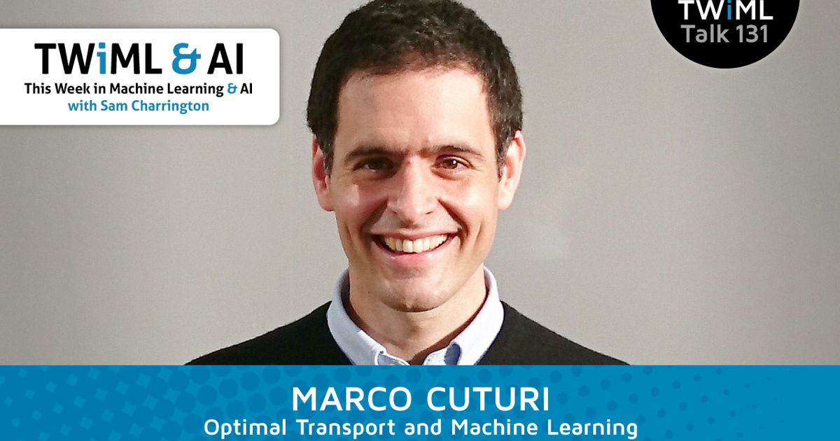 Optimal Transport and Machine Learning | TWIML - The Voice of Machine ...