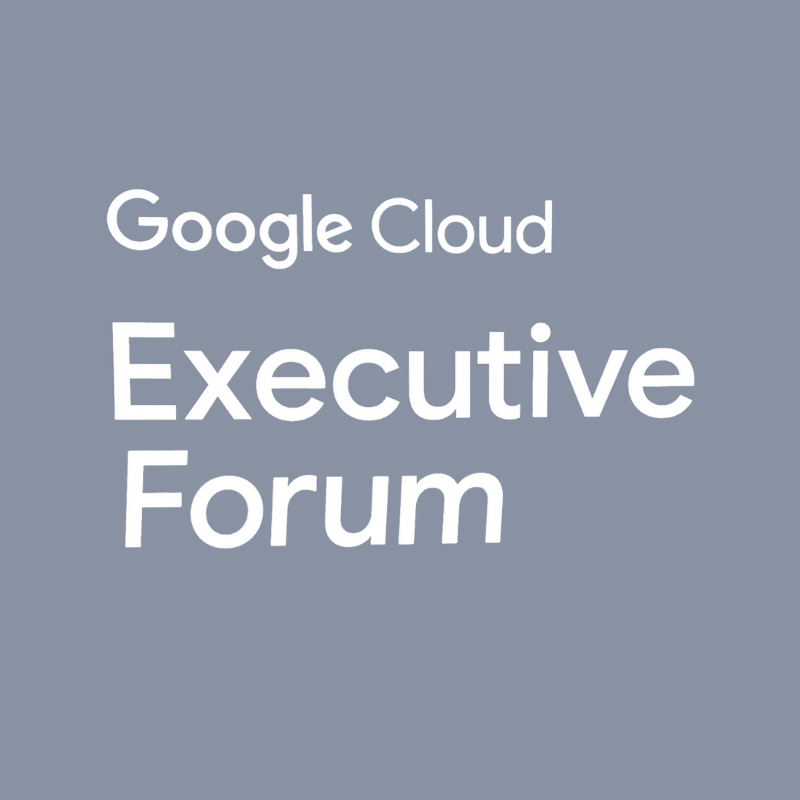 Google Cloud Executive Forum: Highlights and Takeaways