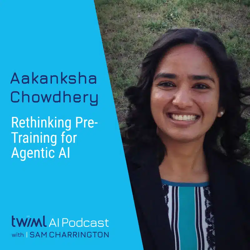 twiml-aakanksha-chowdhery-rethinking-pre-training-agentic-ai-sq