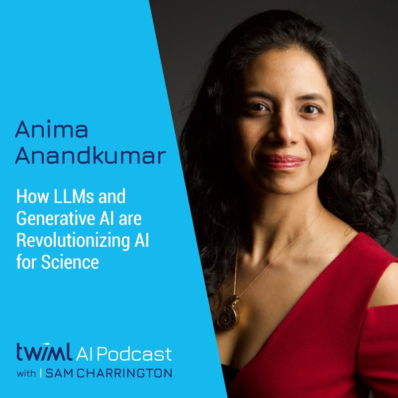 twiml-anima-anandkumar-how-llms-and-generative-ai-are-revolutionizing-ai-for-science-sq