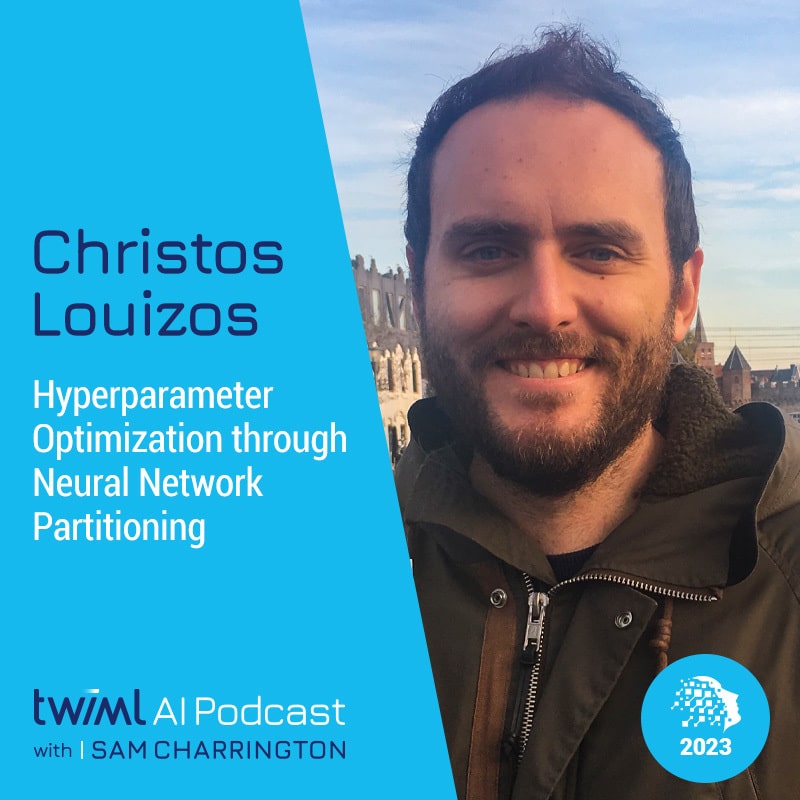 twiml-christos-louizos-hyperparameter-optimization-through-neural-network-partitioning-sq