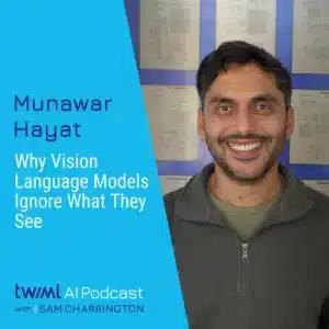 twiml-munawar-hayat-why-vision-language-models-ignore-what-they-see-sq