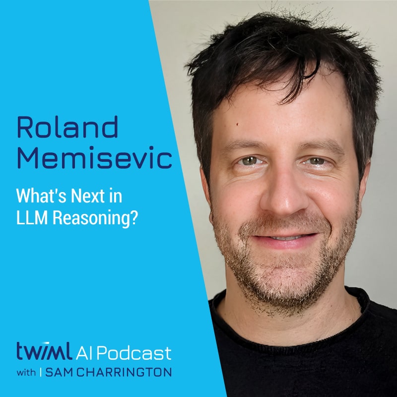 twiml-roland-memisevic-whats-next-in-llm-reasoning-sq