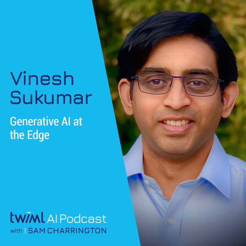 twiml-vinesh-sukumar-generative-ai-at-the-edge-sq