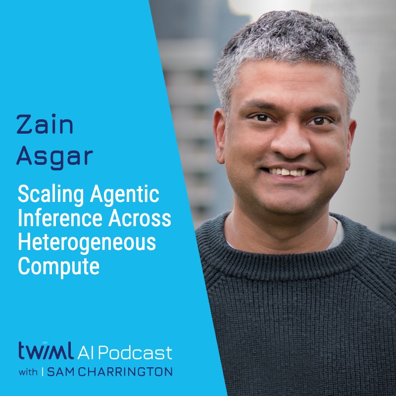 twiml-zain-asgar-scaling-agentic-inference-across-heterogeneous-compute-2-sq